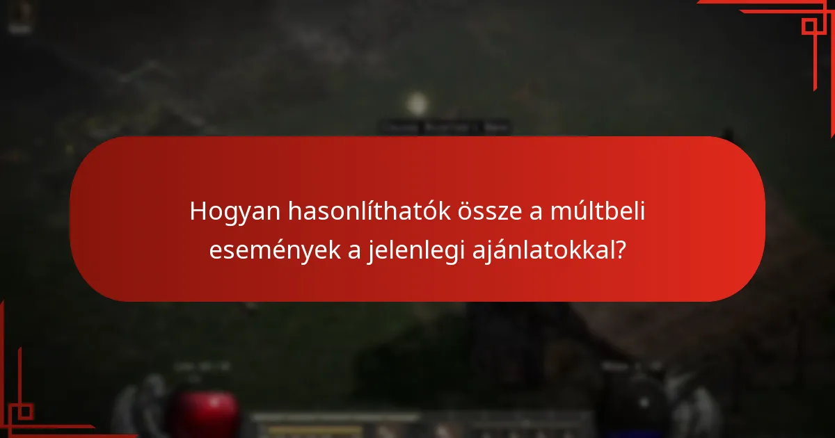Hogyan hasonlíthatók össze a múltbeli események a jelenlegi ajánlatokkal?