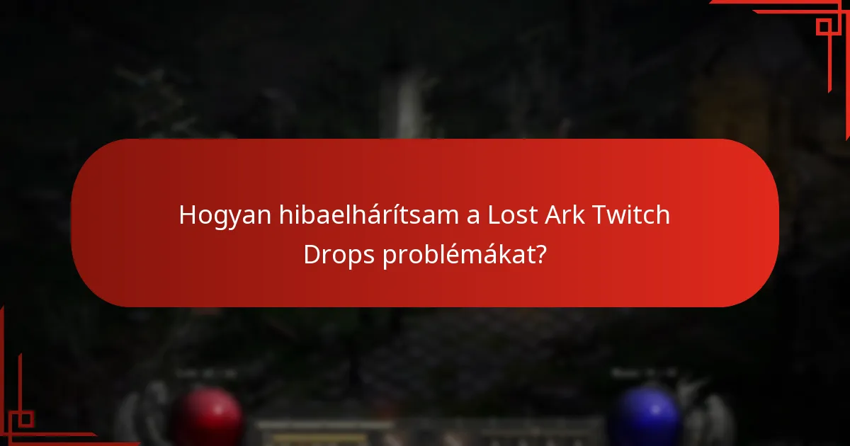Hogyan hibaelhárítsam a Lost Ark Twitch Drops problémákat?