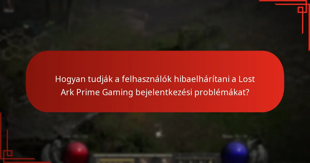 Milyen problémák merülhetnek fel a Lost Ark Prime Gaming bejelentkezés során?