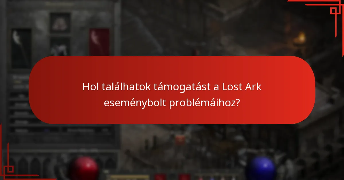 Hol találhatok támogatást a Lost Ark eseménybolt problémáihoz?