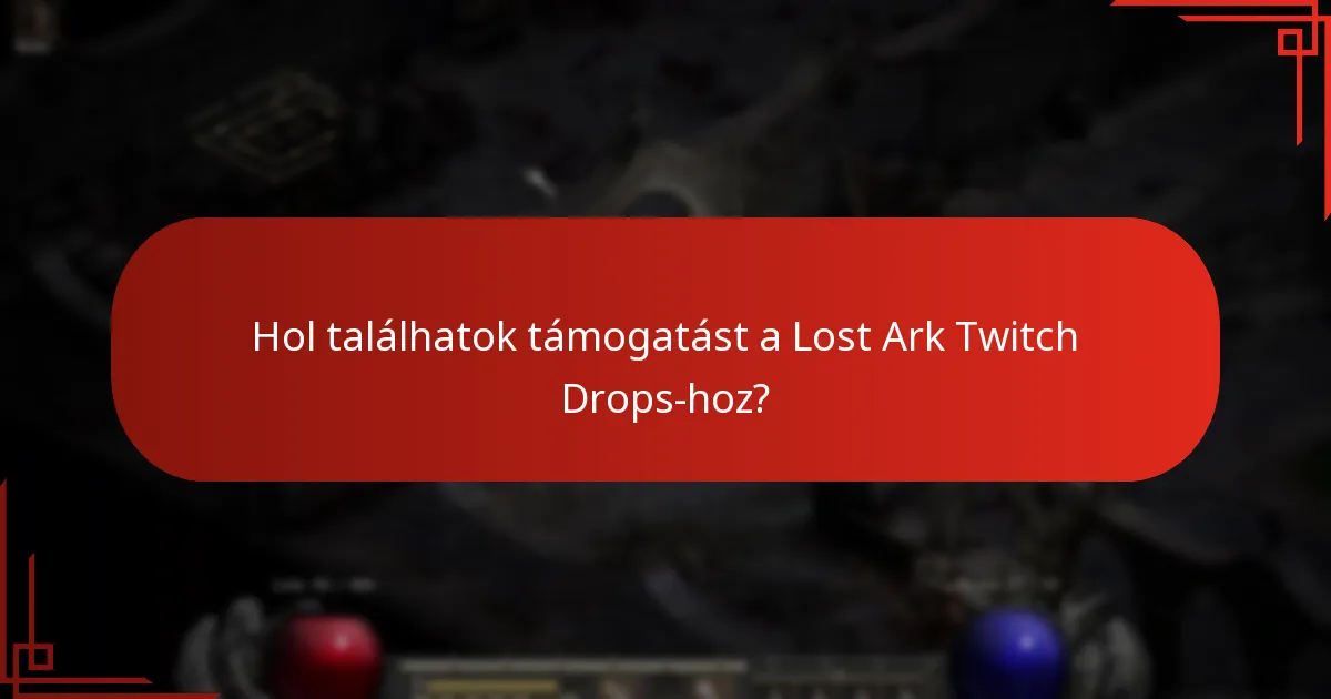 Hol találhatok támogatást a Lost Ark Twitch Drops-hoz?