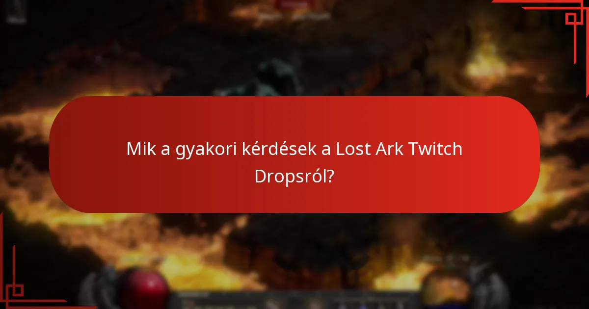 Mik a gyakori kérdések a Lost Ark Twitch Dropsról?