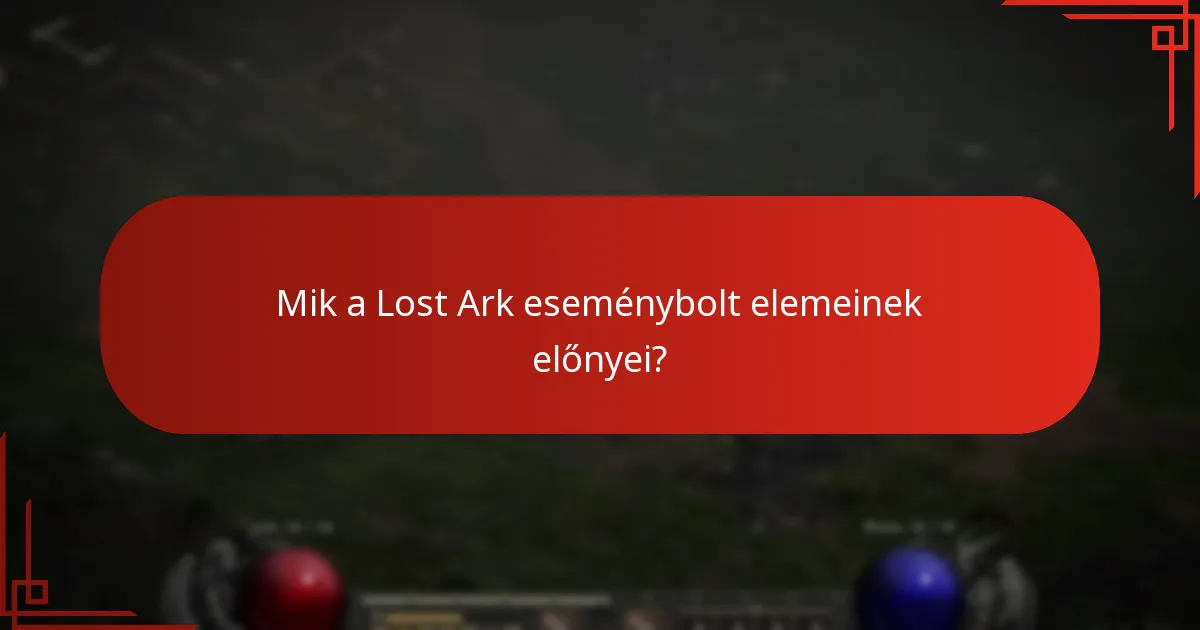 Mik a Lost Ark eseménybolt elemeinek előnyei?