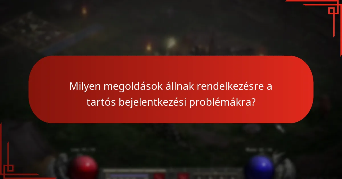 Milyen megoldások állnak rendelkezésre a tartós bejelentkezési problémákra?